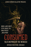 Consumed: Tales Inspired by the Wendigo